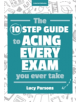 The Ten Step Guide to Acing Every Exam You Ever Take - 9781911382195-thumb