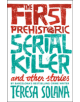 The First Prehistoric Serial Killer and other stories - 9781912242078-thumb