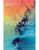 To the Volcano, and other stories - 9781912408245-thumb