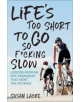 Life's Too Short to Go So F*cking Slow - 9781937715656-thumb