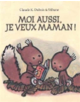 Moi aussi, je veux maman ! - 9782211071277-thumb