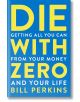 Die With Zero - Bill Perkins - Жена, Мъж - HarperCollins Publishers - 9780358567097-thumb