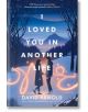 I Loved You in Another Life - David Arnold - Момиче, Момче - Hot Key Books - 9781471414329-thumb