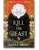 Kill the Beast - Serra Swift - Жена, Мъж - Tor Publishing Group - 9781250373786-thumb