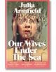 Our Wives Under the Sea - Julia Armfield - Жена, Мъж - Pan Macmillan - 9781529017250-thumb