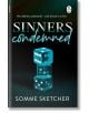 Корица на книгата Sinners Condemned (Sinners, Book 2): три светещи тийн зарове, подредени на тъмен фон. Идеална за почитателите на мрачната романтика, със слоган: Той управляваше подземния свят - докато тя не го подпали.-thumb