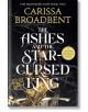 The Ashes and the Star-Cursed King - Кариса Броудбент, Carissa Broadbent - Жена, Мъж - Pan Macmillan - 9781035040988-thumb
