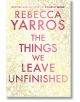 The Things We Leave Unfinished - Ребека Ярос, Rebecca Yarros - Жена - Penguin Books Ltd - 9780857508782-thumb
