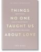 Минималистичната корица на книгата "Нещата, на които никой не ни научи за любовта" е с бежов фон и златист и бял текст, който показва заглавието и автора Векс Кинг. Тази книга за взаимоотношенията предлага прозрения за любовта.-1-thumb