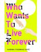 Who Wants to Live Forever - Hanna Thomas Uose - Жена, Мъж - Octopus Publishing Group - 9781840918465-thumb
