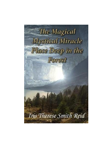 The Magical Mystical Miracle Place Deep in the Forest