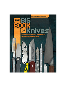 Big Book of Knives: Everything about Mankind's Most Important Tool