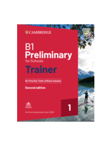 B1 Preliminary for Schools Trainer 1 for the Revised 2020 Exam Six Practice Tests without Answers with Downloadable Audio
