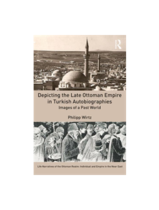 Depicting the Late Ottoman Empire in Turkish Autobiographies