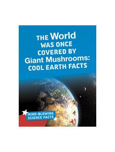 The World Was Once Covered by Giant Mushrooms