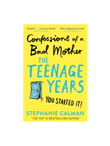 Confessions of a Bad Mother: The Teenage Years