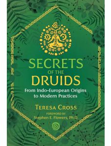Secrets of the Druids: From Indo-European Origins to Modern Practices