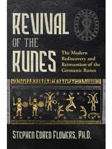 Revival Of The Runes: The Modern Rediscovery and Reinvention of the Germanic Runes