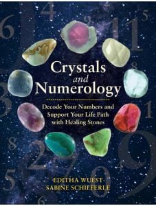 Crystals and Numerology: Decode Your Numbers and Support Your Life Path with Healing Stones