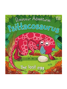 Dinosaur Adventures: Psittacosaurus - The lost egg