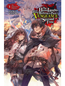 The Hero Laughs While Walking the Path of Vengeance a Second Time, Vol. 1 (Light Novel)