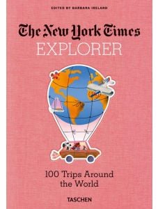 The New York Times Explorer. 100 Trips Around the World