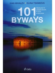 101 byways. Traveling to Lesser-Known Places in Bulgaria