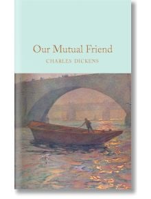 Our Mutual Friend - Чарлз Дикенс - Жена, Мъж - Macmillan Collector's Library - 9781529011746