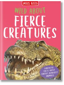 Wild About Fierce Creatures - Камила де ла Бедойер - Момиче, Момче - Miles Kelly Publishing - 9781789891621