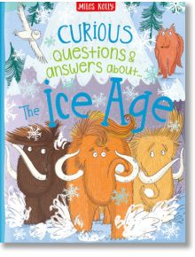 Curious Questions & Answers About The Ice Age - Камила де ла Бедойер - Miles Kelly Publishing - 9781789892130