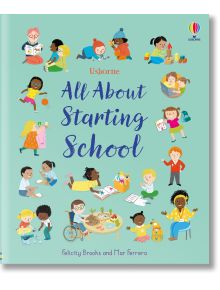 All About Starting School - Felicity Brooks - Момиче, Момче - Usborne Publishing Ltd - 9781835408841