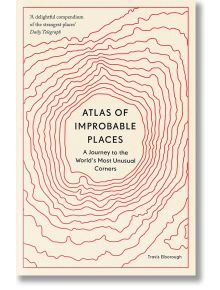 Atlas of Improbable Places - Travis Elborough - Жена, Мъж - Quarto Publishing PLC - 9780711264014