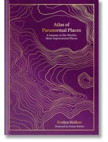Atlas of Paranormal Places: A Journey to the World's Most Supernatural Places - Evelyn Hollow - Жена, Мъж - The Ivy Press - 9780711287969