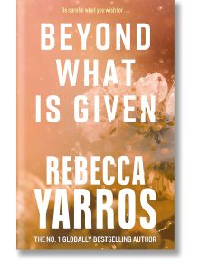 Beyond What is Given - Ребека Ярос, Rebecca Yarros - Жена, Мъж - Little, Brown Book Group - 9780349442495