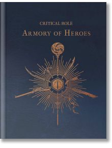 Critical Role: The Armory of Heroes - Martin Cahill - Жена, Мъж - Insight Editions - 9798886635539