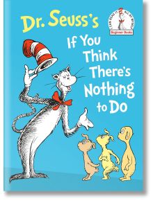 Dr. Seuss`s If You Think There`s Nothing to Do - Dr. Seuss - Penguin Books Ltd - 9780593711361