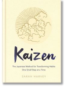Kaizen: The Japanese Method for Transforming Habits, One Small Step at a Time - Sarah Harvey - Жена - Pan Macmillan - 9781529005356