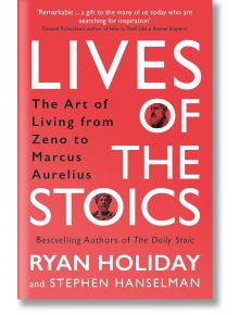Lives of the Stoics - Райън Холидей, Stephen Hanselman - Жена, Мъж - Profile Books Ltd - 9781788166010