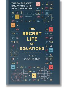 The Secret Life of Equations - Richard Cochrane - Жена, Мъж - Octopus Publishing Group - 9781788405867