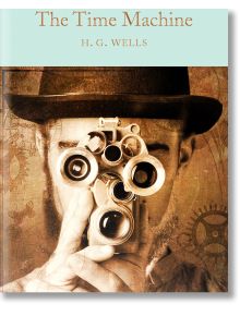 The Time Machine - H. G. Wells - Жена, Мъж - Macmillan Collector's Library - 9781909621534
