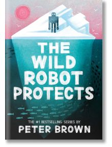 The Wild Robot Protects (The Wild Robot 3) - Peter Brown - Момиче, Момче - Bonnier Books - 9781800784567