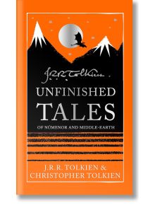 Корицата на книгата "Недовършени разкази", специално колекционерско издание от Дж.Р.Р. Толкин, чието действие се развива в Средната земя, с планини, летяща птица, жълто слънце и подписа на Толкин на оранжев фон.