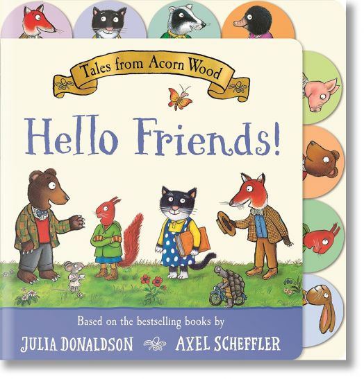 Tales from Acorn Wood: Hello Friends - Julia Donaldson - Момиче, Момче - Pan Macmillan - 9781035032457