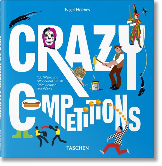 Crazy Competitions. 100 Weird and Wonderful Rituals from Around the World - Nigel Holmes - TASCHEN - 9783836539081-1