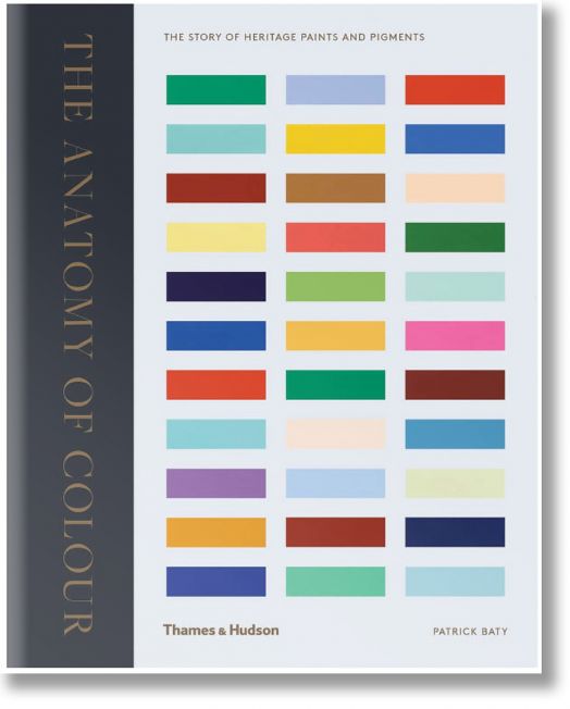 The Anatomy of Colour: The Story of Heritage Paints and Pigments - Patrick Baty - Thames & Hudson Ltd - 9780500519332