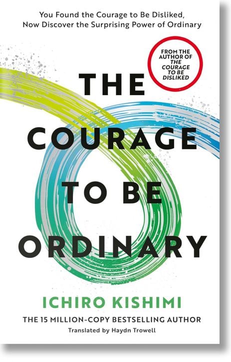 The Courage to be Ordinary - Ichiro Kishimi - Жена, Мъж - Penguin Books Ltd - 9781785046773-1