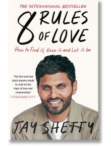8 Rules of Love: How to Find it, Keep it, and Let it Go - Jay Shetty - Жена, Мъж - HarperCollins Publishers - 9780008744380