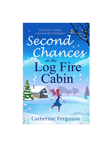 Second Chances at the Log Fire Cabin - 9780008302498