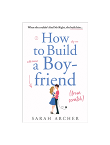 How to Build a Boyfriend from Scratch - 9780008335151