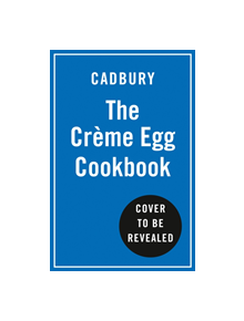 The Cadbury Creme Egg Cookbook - 9780008356873
